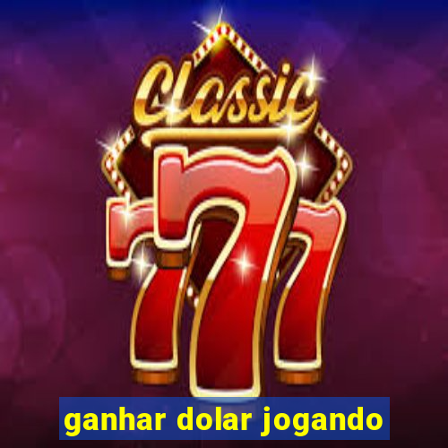 ganhar dolar jogando