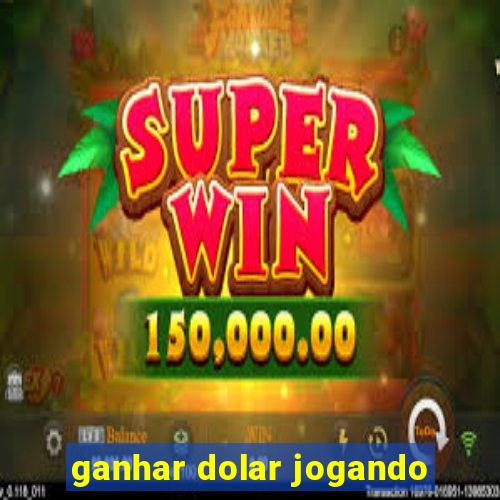ganhar dolar jogando