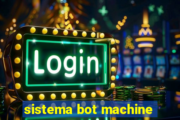 sistema bot machine