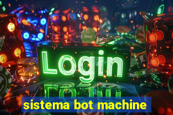 sistema bot machine