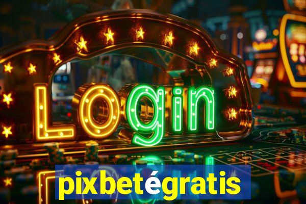 pixbetégratis