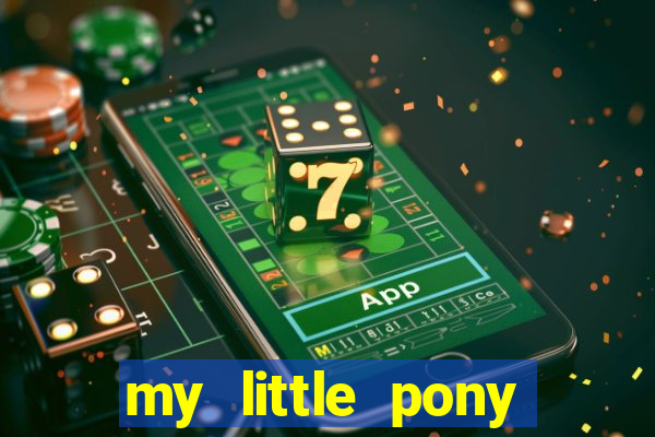my little pony jogos de vestir