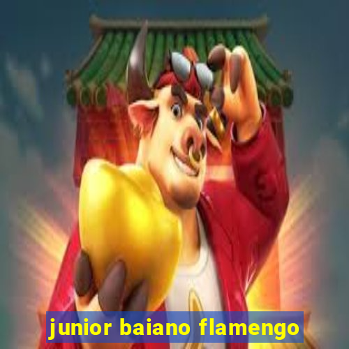 junior baiano flamengo
