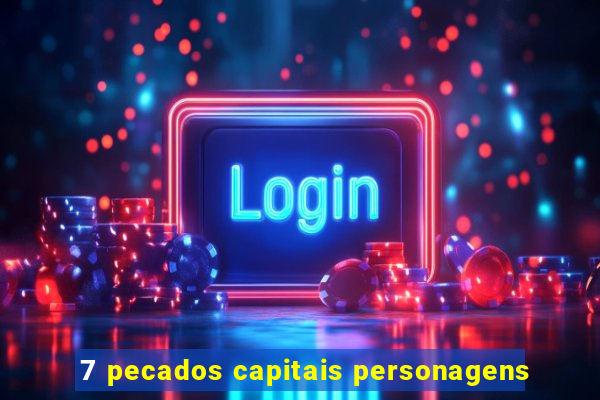 7 pecados capitais personagens