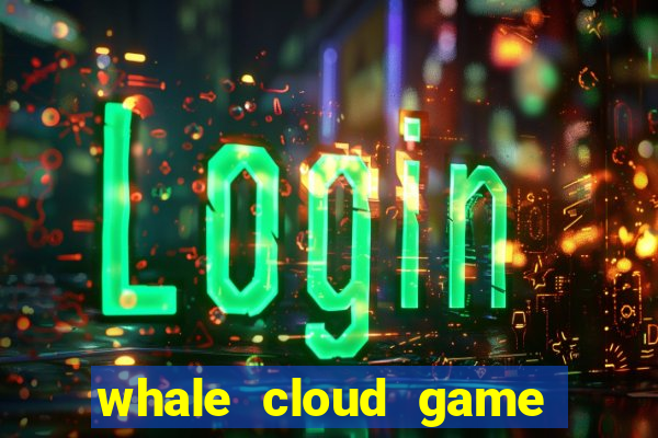 whale cloud game site oficial