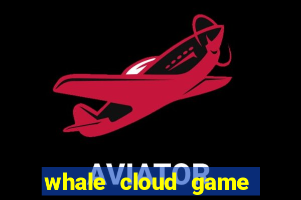whale cloud game site oficial