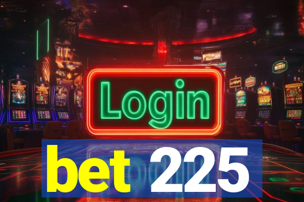 bet 225