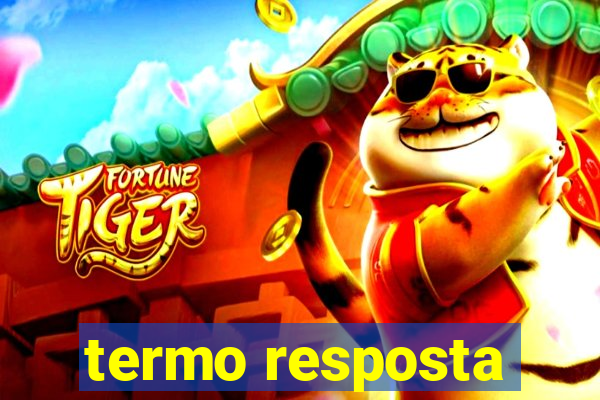 termo resposta