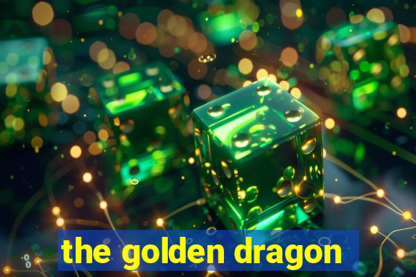 the golden dragon