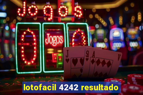 lotofacil 4242 resultado