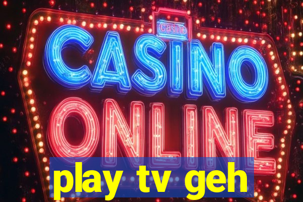 play tv geh