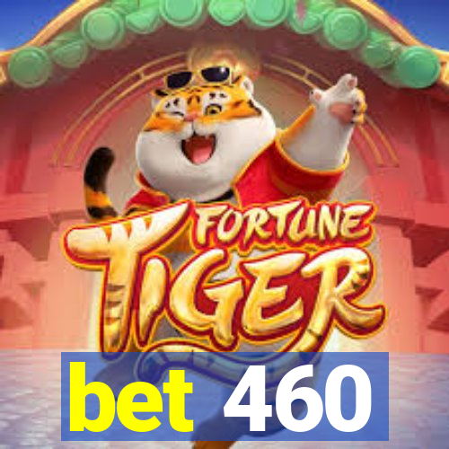 bet 460