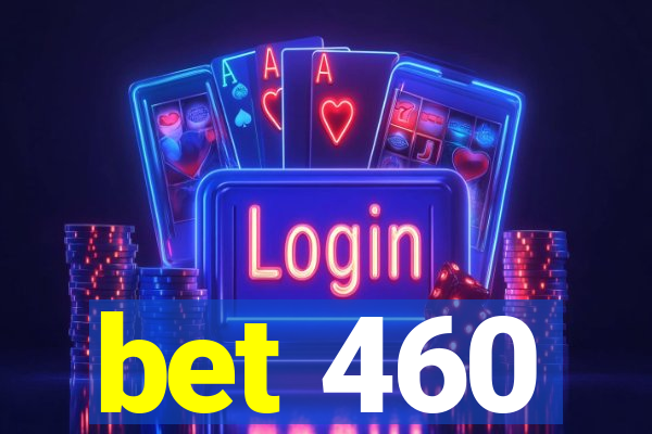 bet 460