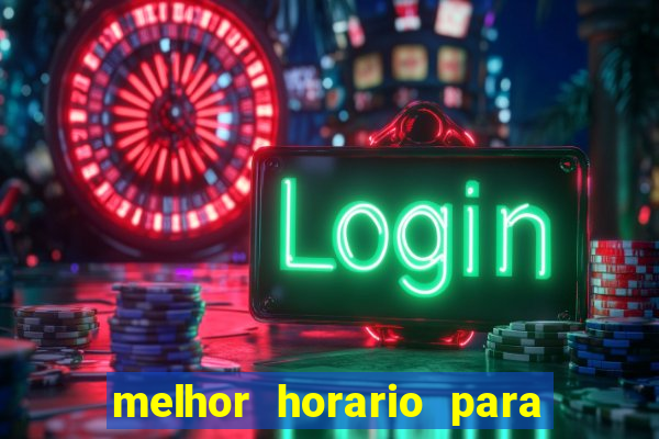 melhor horario para jogar bet7k