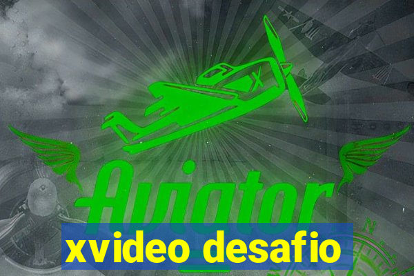 xvideo desafio