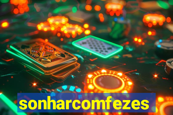 sonharcomfezes