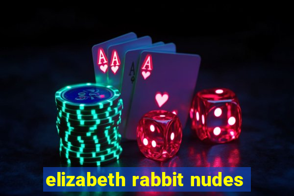 elizabeth rabbit nudes