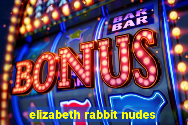 elizabeth rabbit nudes