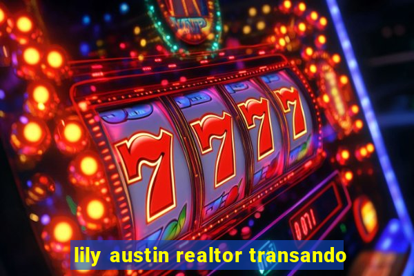 lily austin realtor transando