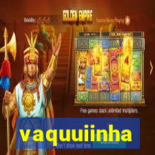 vaquuiinha