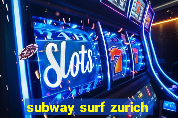 subway surf zurich