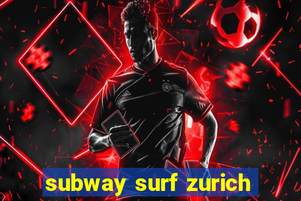 subway surf zurich