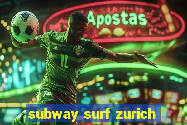 subway surf zurich