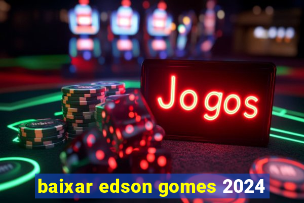 baixar edson gomes 2024