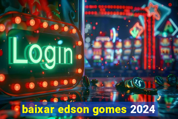 baixar edson gomes 2024