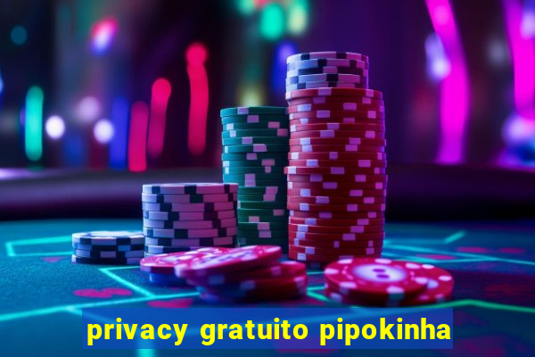privacy gratuito pipokinha