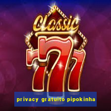 privacy gratuito pipokinha