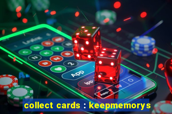 collect cards : keepmemorys