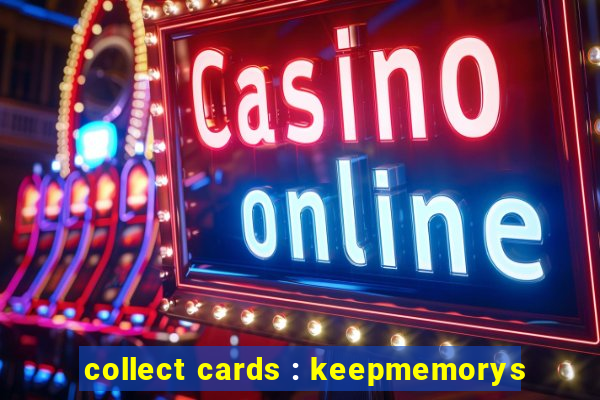 collect cards : keepmemorys