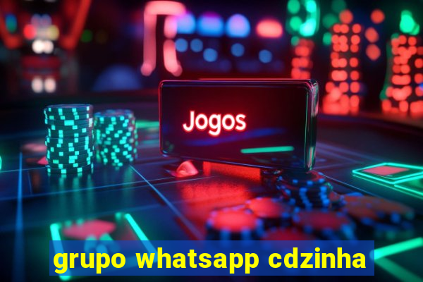 grupo whatsapp cdzinha