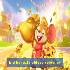 kid bengala videos telegram