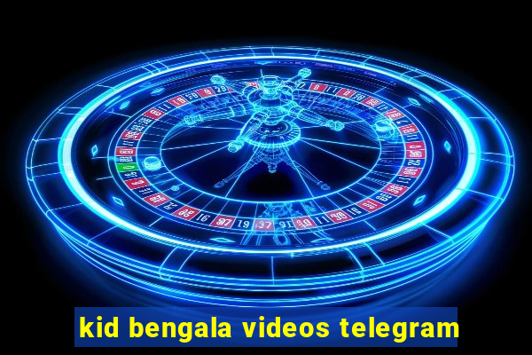 kid bengala videos telegram