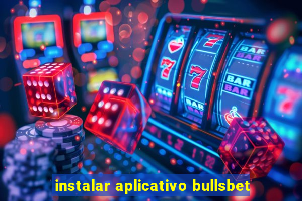 instalar aplicativo bullsbet