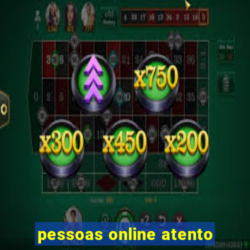 pessoas online atento