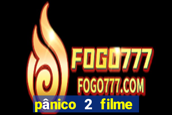 pânico 2 filme completo dublado mega filmes