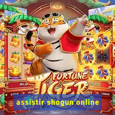 assistir shogun online