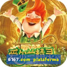 6167.com plataforma de jogos