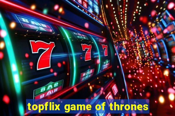 topflix game of thrones