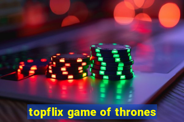 topflix game of thrones