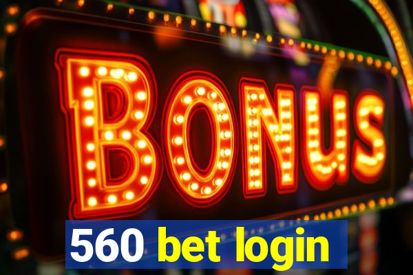 560 bet login