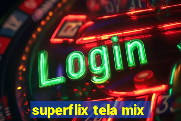 superflix tela mix