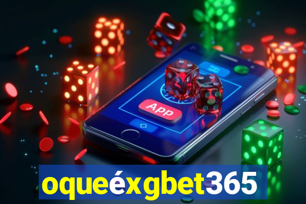 oqueéxgbet365