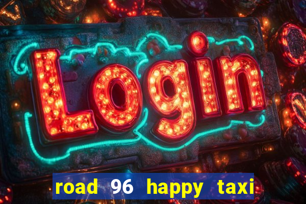 road 96 happy taxi security call password