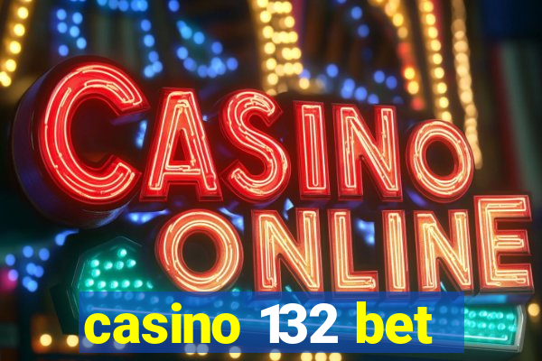 casino 132 bet