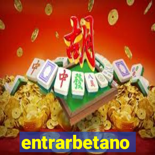 entrarbetano