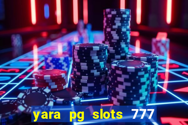 yara pg slots 777 paga mesmo